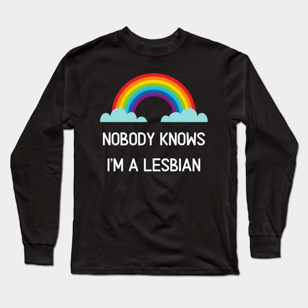 Nobody Knows I'm A Lesbian Funny Gay Pride Shirt Long Sleeve T-Shirt by PowderShot